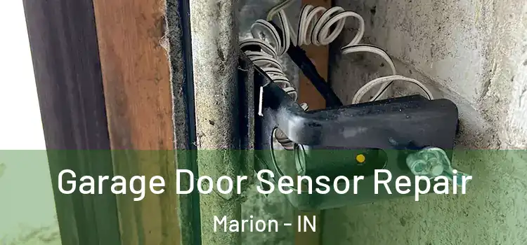 Garage Door Sensor Repair Marion - IN