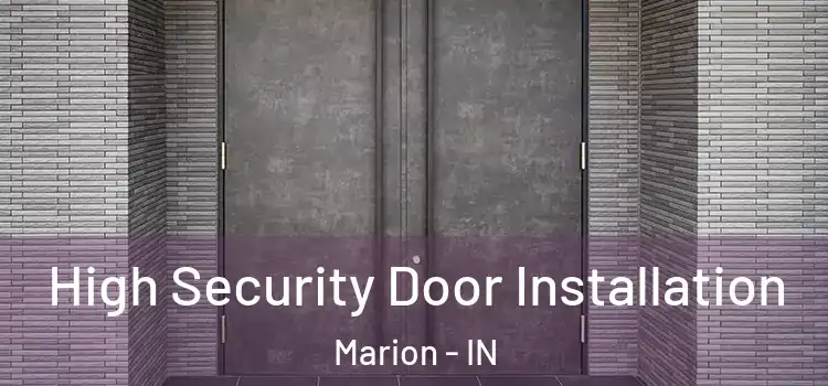 High Security Door Installation Marion - IN